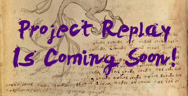 Project Replay Coming Soon!